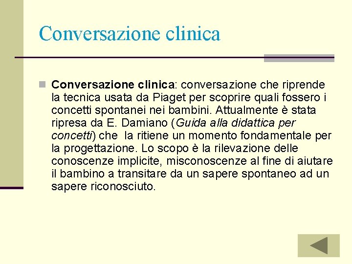 Conversazione clinica n Conversazione clinica: conversazione che riprende la tecnica usata da Piaget per