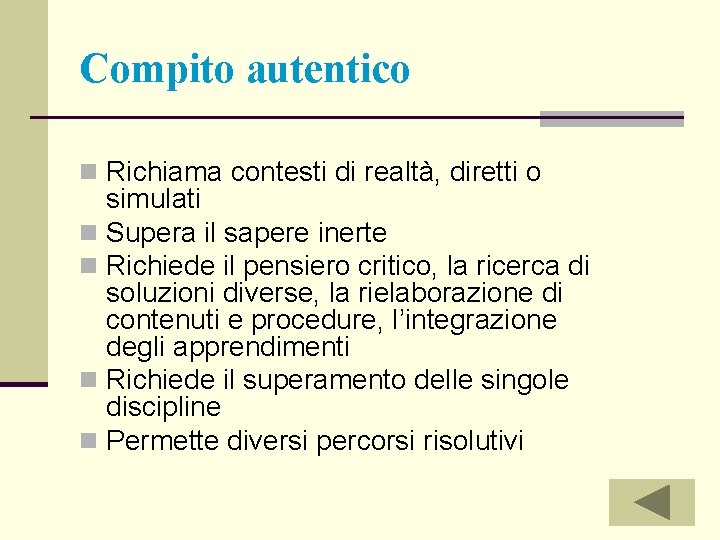 Compito autentico n Richiama contesti di realtà, diretti o simulati n Supera il sapere