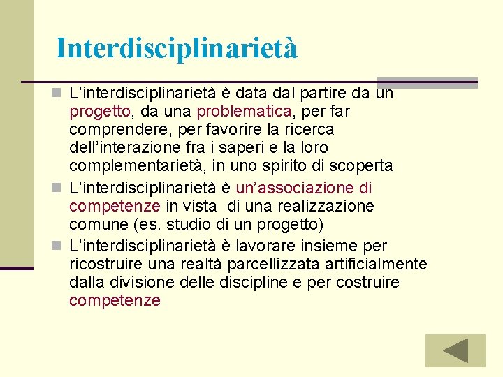 Interdisciplinarietà n L’interdisciplinarietà è data dal partire da un progetto, da una problematica, per