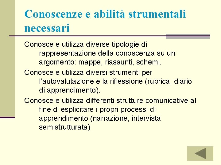 Conoscenze e abilità strumentali necessari Conosce e utilizza diverse tipologie di rappresentazione della conoscenza