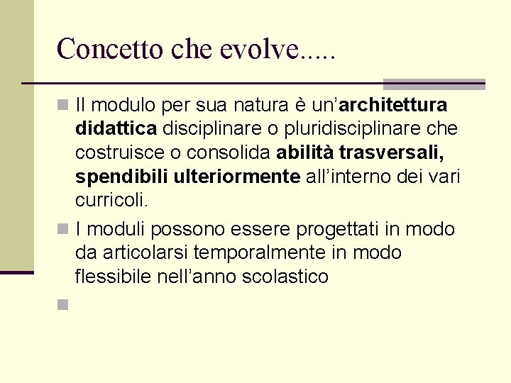 Concetto che evolve. . . n Il modulo per sua natura è un’architettura didattica