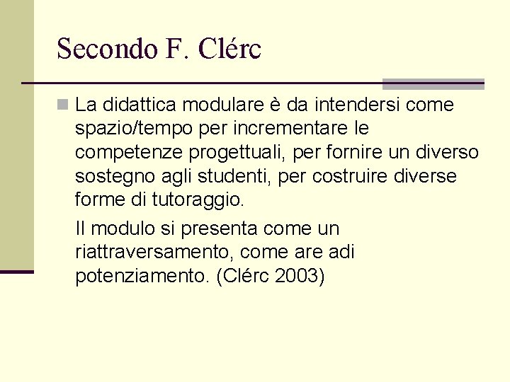 Secondo F. Clérc n La didattica modulare è da intendersi come spazio/tempo per incrementare