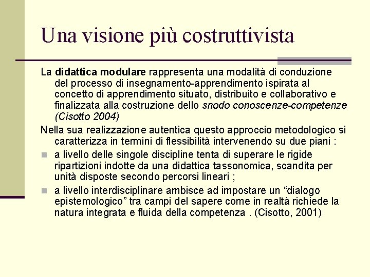 Una visione più costruttivista La didattica modulare rappresenta una modalità di conduzione del processo