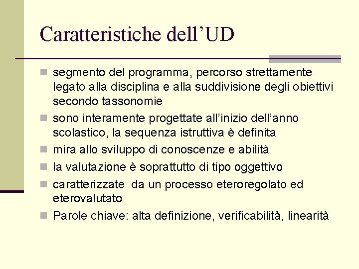 Caratteristiche dell’UD n segmento del programma, percorso strettamente n n n legato alla disciplina