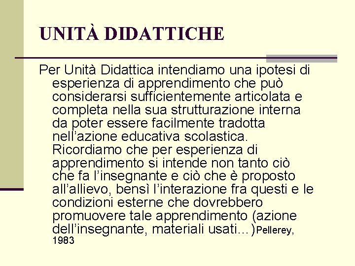 UNITÀ DIDATTICHE Per Unità Didattica intendiamo una ipotesi di esperienza di apprendimento che può