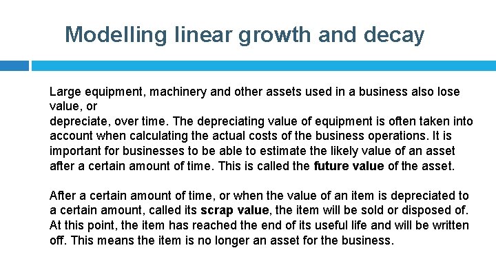 Modelling linear growth and decay Large equipment, machinery and other assets used in a