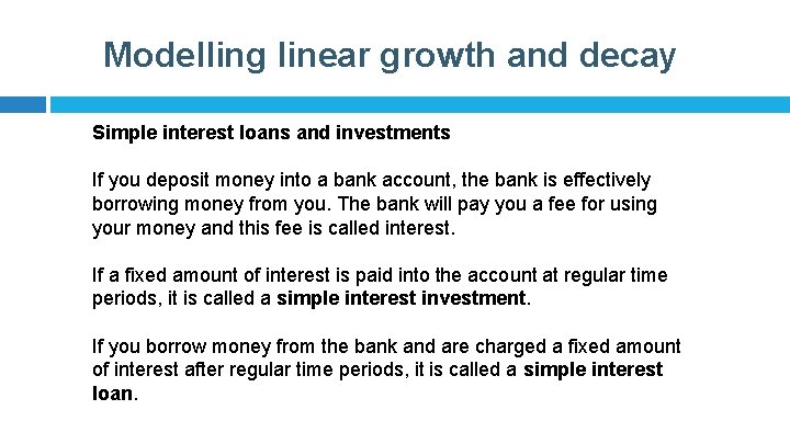 Modelling linear growth and decay Simple interest loans and investments If you deposit money