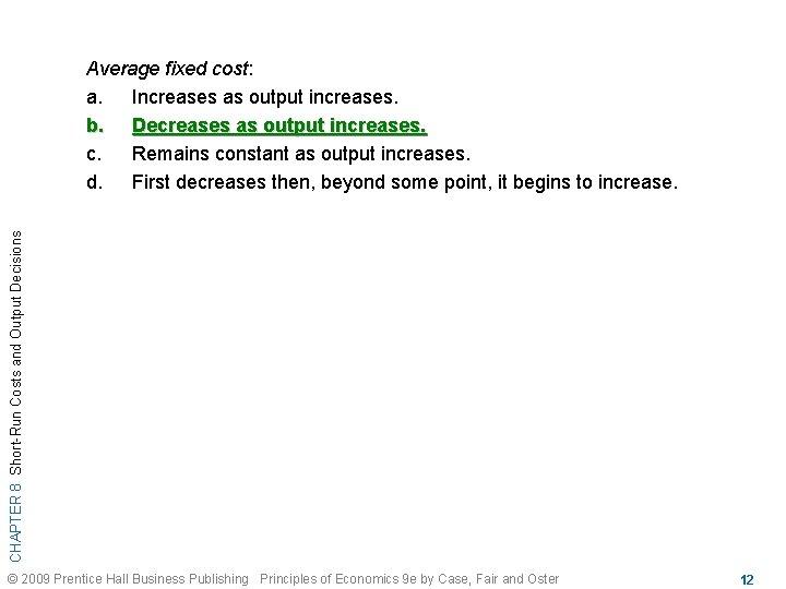 CHAPTER 8 Short-Run Costs and Output Decisions Average fixed cost: a. Increases as output