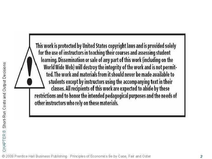 CHAPTER 8 Short-Run Costs and Output Decisions © 2009 Prentice Hall Business Publishing Principles