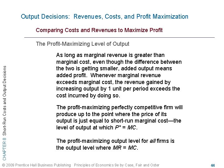 Output Decisions: Revenues, Costs, and Profit Maximization Comparing Costs and Revenues to Maximize Profit