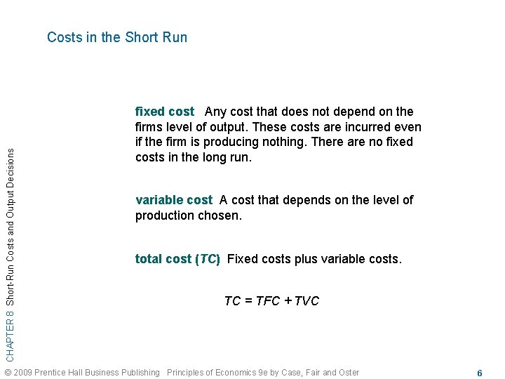 CHAPTER 8 Short-Run Costs and Output Decisions Costs in the Short Run fixed cost