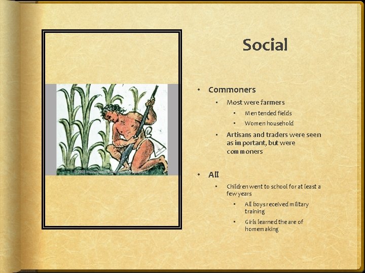 Social • Commoners • • Most were farmers • Men tended fields • Women