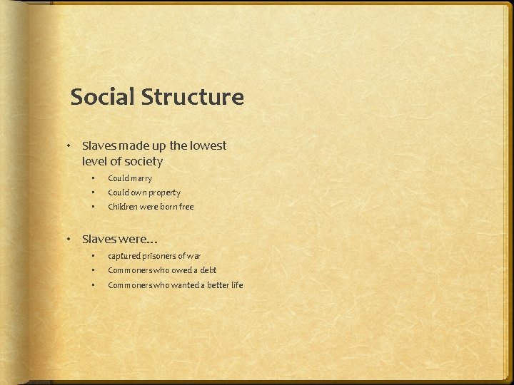 Social Structure • Slaves made up the lowest level of society • Could marry