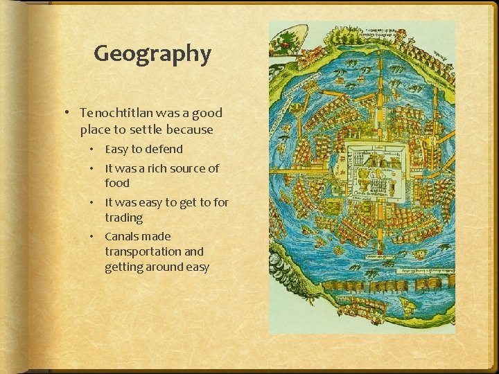 Geography • Tenochtitlan was a good place to settle because • Easy to defend