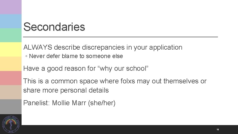 Secondaries ALWAYS describe discrepancies in your application ◦ Never defer blame to someone else