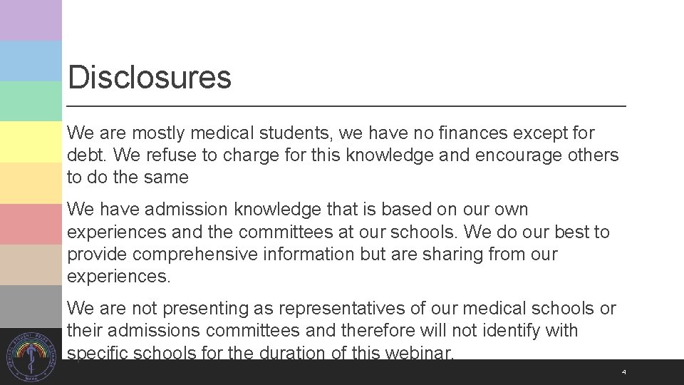 Disclosures We are mostly medical students, we have no finances except for debt. We