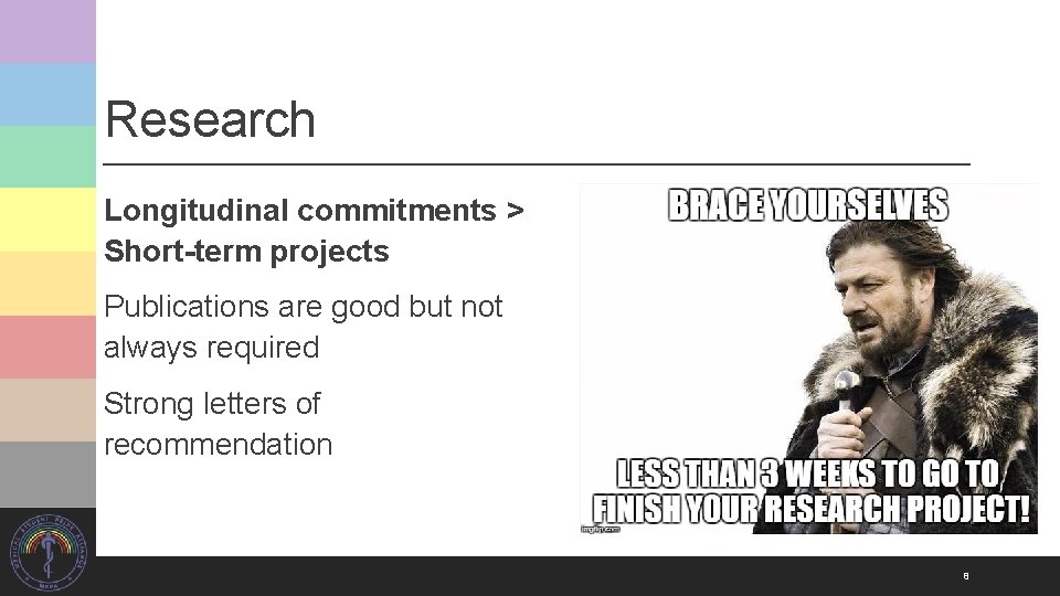 Research Longitudinal commitments > Short-term projects Publications are good but not always required Strong