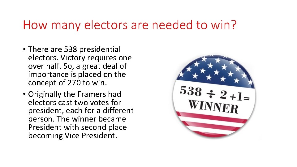 How many electors are needed to win? • There are 538 presidential electors. Victory