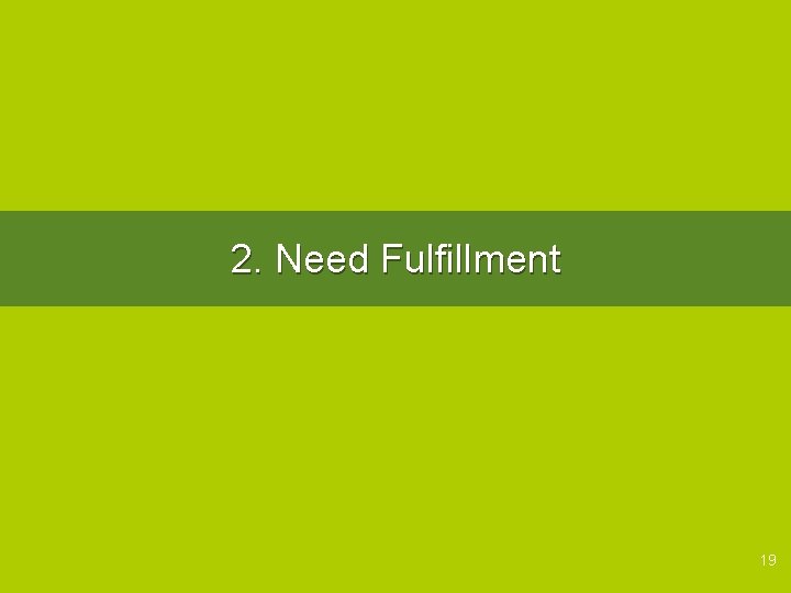 2. Need Fulfillment 19 