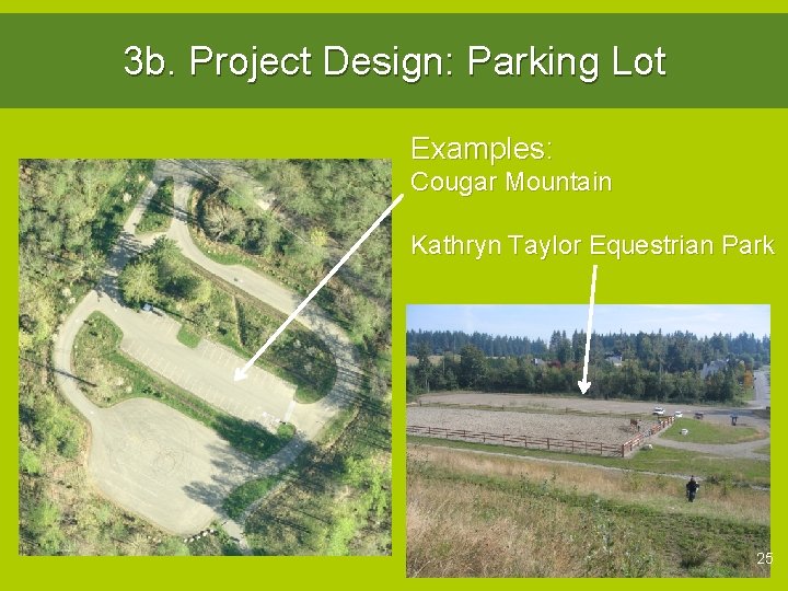 3 b. Project Design: Parking Lot Examples: Cougar Mountain Kathryn Taylor Equestrian Park Soaring