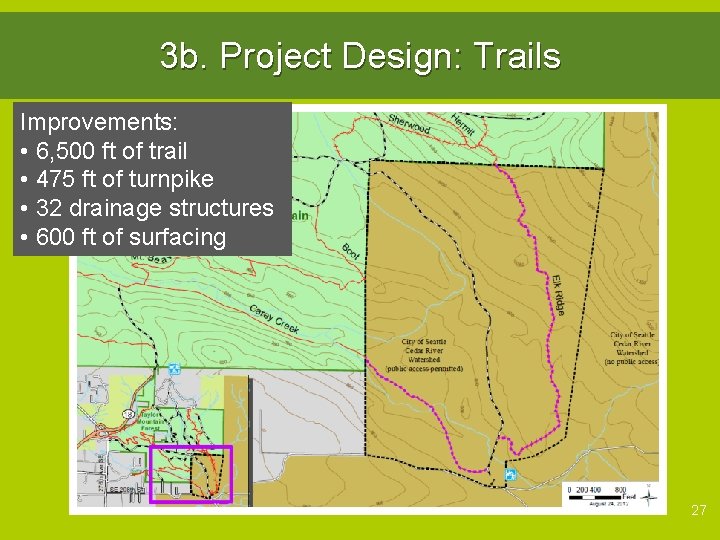3 b. Project Design: Trails Improvements: • 6, 500 ft of trail • 475