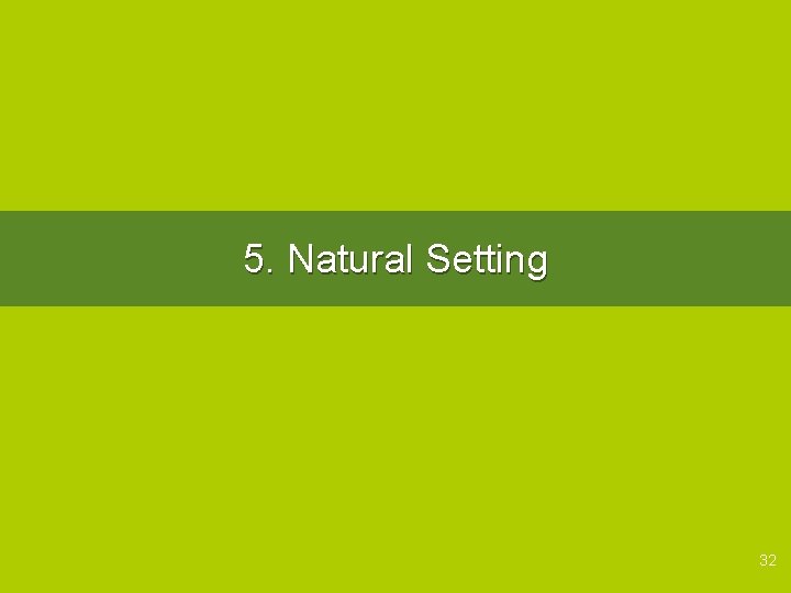 5. Natural Setting 32 