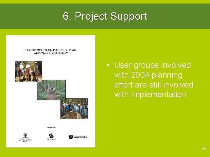 6. Project Support Talk about public involvement and planning process • User groups involved