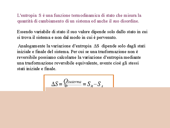 L'entropia S è una funzione termodinamica di stato che misura la quantità di cambiamento
