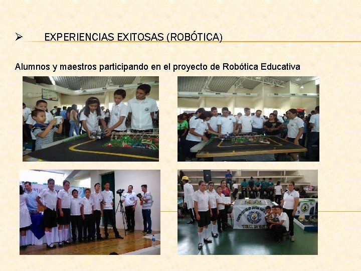 Ø EXPERIENCIAS EXITOSAS (ROBÓTICA) Alumnos y maestros participando en el proyecto de Robótica Educativa