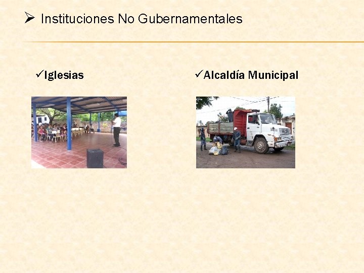 Ø Instituciones No Gubernamentales üIglesias üAlcaldía Municipal 