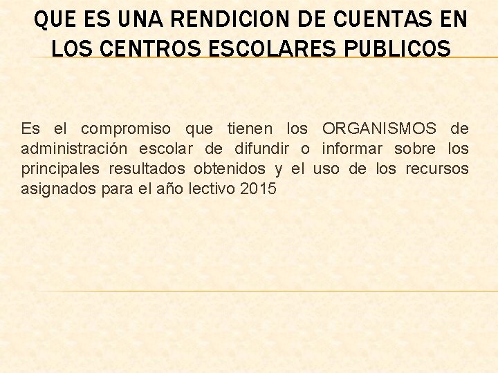 QUE ES UNA RENDICION DE CUENTAS EN LOS CENTROS ESCOLARES PUBLICOS Es el compromiso