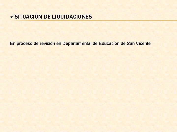 üSITUACIÓN DE LIQUIDACIONES En proceso de revisión en Departamental de Educación de San Vicente