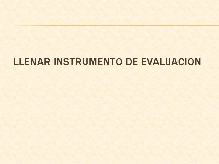 LLENAR INSTRUMENTO DE EVALUACION 