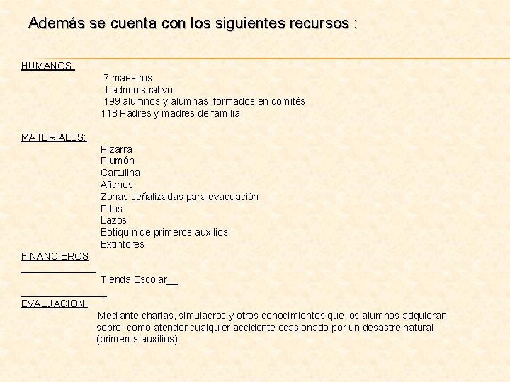 Además se cuenta con los siguientes recursos : HUMANOS: 7 maestros 1 administrativo 199