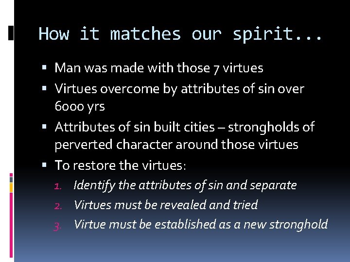 How it matches our spirit. . . Man was made with those 7 virtues