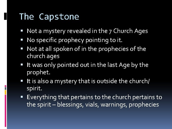 The Capstone Not a mystery revealed in the 7 Church Ages No specific prophecy