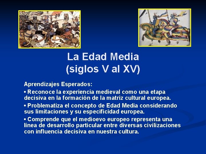 La Edad Media (siglos V al XV) Aprendizajes Esperados: • Reconoce la experiencia medieval