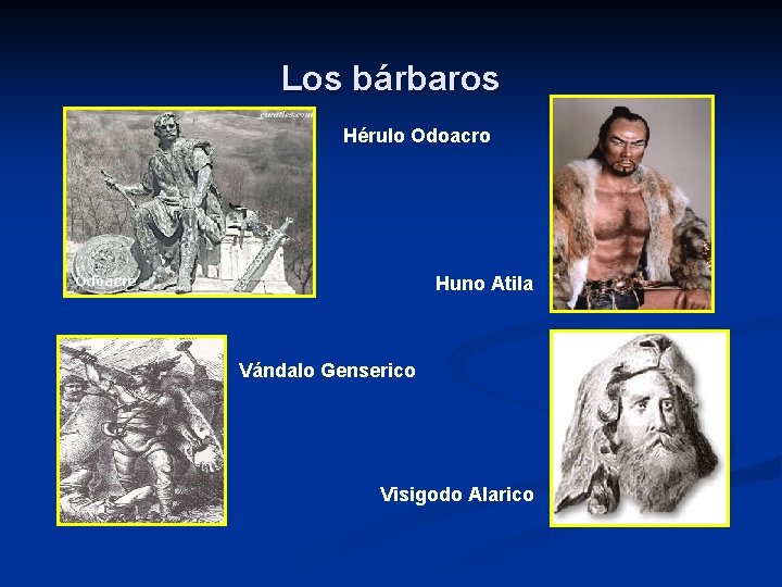 Los bárbaros Hérulo Odoacro Huno Atila Vándalo Genserico Visigodo Alarico 