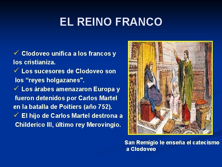 EL REINO FRANCO ü Clodoveo unifica a los francos y los cristianiza. ü Los