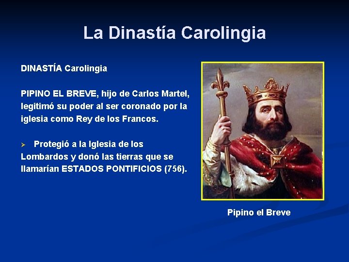 La Dinastía Carolingia DINASTÍA Carolingia PIPINO EL BREVE, hijo de Carlos Martel, legitimó su