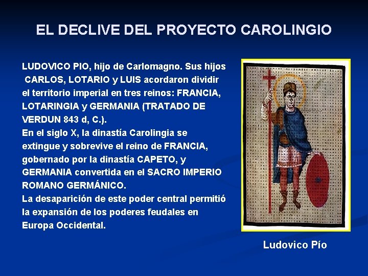 EL DECLIVE DEL PROYECTO CAROLINGIO LUDOVICO PIO, hijo de Carlomagno. Sus hijos CARLOS, LOTARIO