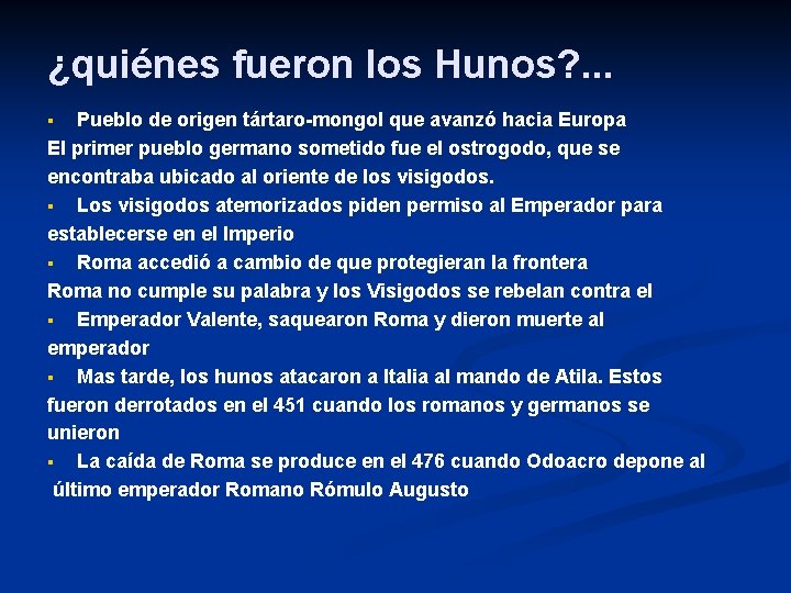 ¿quiénes fueron los Hunos? . . . Pueblo de origen tártaro-mongol que avanzó hacia