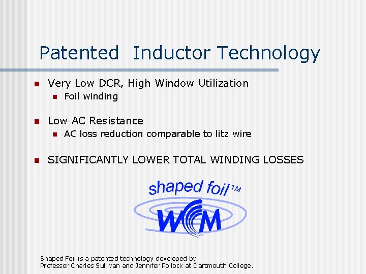 Patented Inductor Technology n Very Low DCR, High Window Utilization n n Low AC