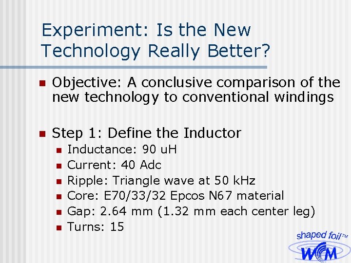 Experiment: Is the New Technology Really Better? n Objective: A conclusive comparison of the