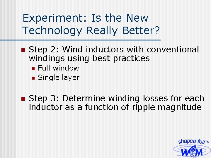 Experiment: Is the New Technology Really Better? n Step 2: Wind inductors with conventional