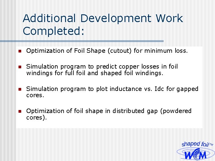 Additional Development Work Completed: n Optimization of Foil Shape (cutout) for minimum loss. n