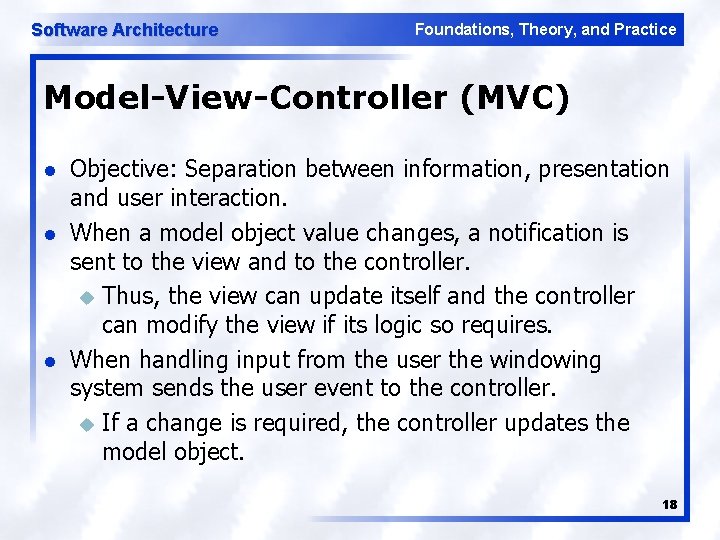 Software Architecture Foundations, Theory, and Practice Model-View-Controller (MVC) l l l Objective: Separation between