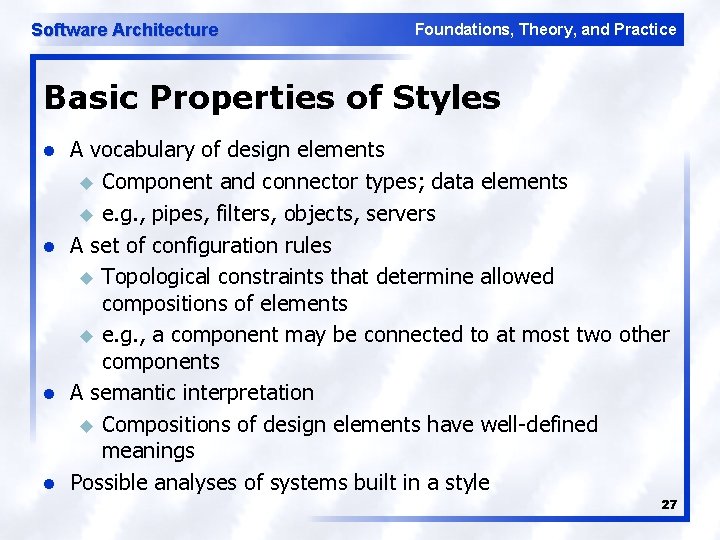 Software Architecture Foundations, Theory, and Practice Basic Properties of Styles l l A vocabulary