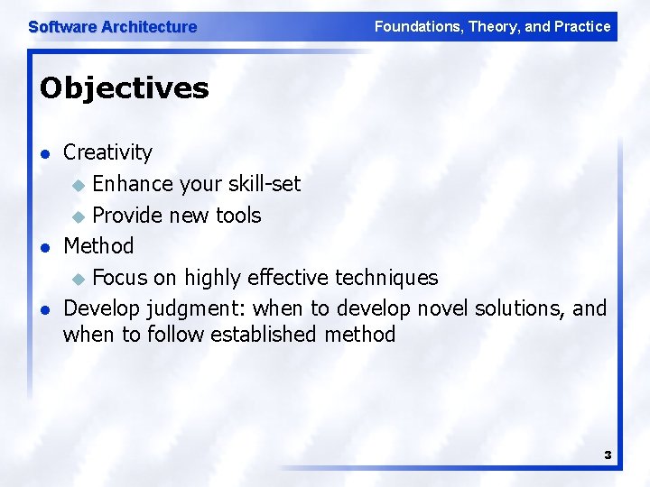 Software Architecture Foundations, Theory, and Practice Objectives l l l Creativity u Enhance your
