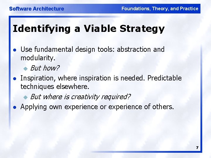 Software Architecture Foundations, Theory, and Practice Identifying a Viable Strategy l Use fundamental design